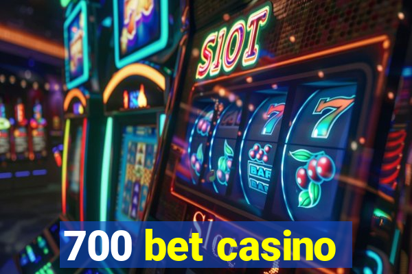 700 bet casino